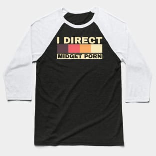 Offensive Adult Humor - I Direct Midget Porn Baseball T-Shirt